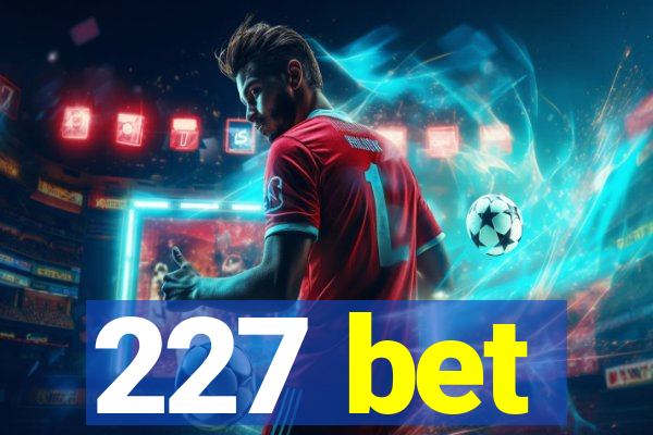 227 bet